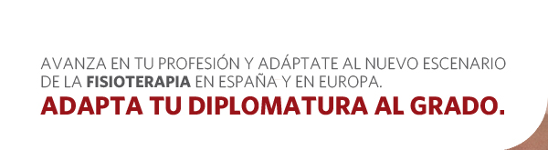 Avanza en tu profesión y adáptate al nuevo escenario de la Fisioterapia en España y en Europa.  Adapta tu diplomatura al GRADO.