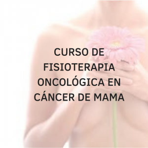 Curso de Fisioterapia Oncológica en el Cáncer de Mama