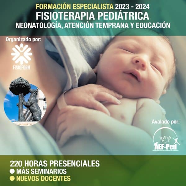 Formación Especialista en Fisioterapia Pediátrica: Neonatología, Atención Temprana y Educación. MADRID 2023-24 Formación Especialista en Fisioterapia Pediátrica: Neonatología, Atención Temprana y Educación. MADRID 2023-24