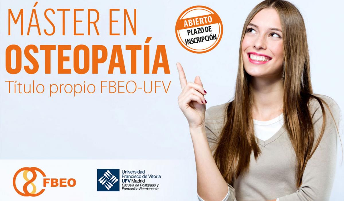 Máster de Osteopatía FBEO-UFV “FBEO, Ciencia Y Esencia en Osteopatía” Máster de Osteopatía FBEO-UFV “FBEO, Ciencia Y Esencia en Osteopatía”