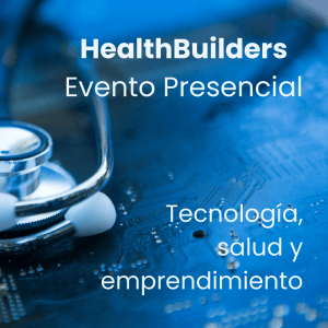 Evento HealthBuilders: conoce la nueva tecnología que está impactando el mundo de la salud y descubre un emprendimiento extraordinario