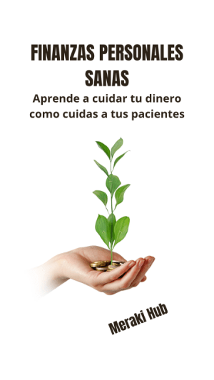 Finanzas Personales Sanas: aprende a cuidar tu dinero como cuidas a tus pacientes